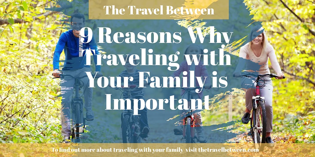 Reasons Why Traveling with Your Family is Important Blog Header