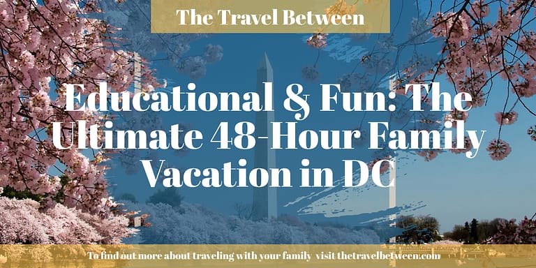 Educational & Fun: The Ultimate 48-Hour Family Vacation in DC