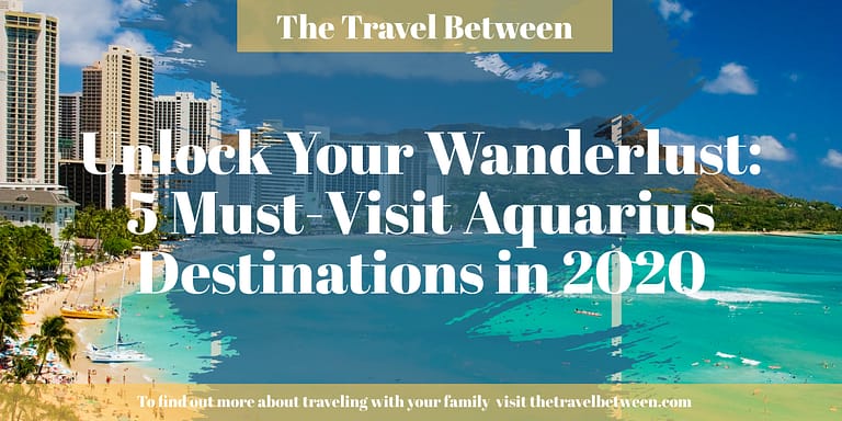 Unlock Your Wanderlust: 5 Must-Visit Aquarius Destinations in 2020