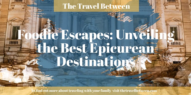 Foodie Escapes: Unveiling the Best Epicurean Destinations