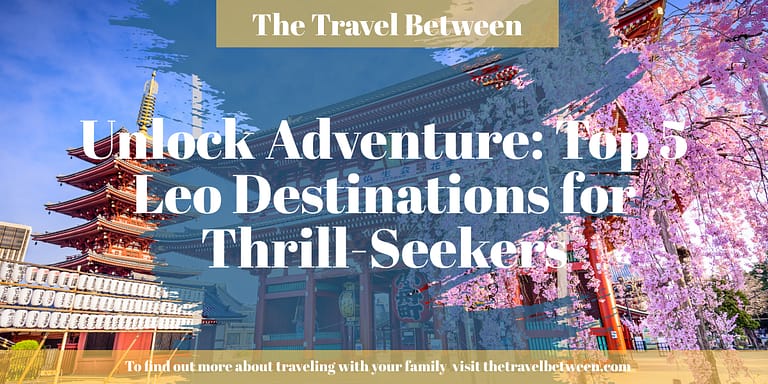 Unlock Adventure: Top 5 Leo Destinations for Thrill-Seekers