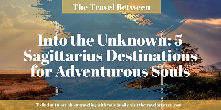 Into the Unknown: 5 Sagittarius Destinations for Adventurous Souls