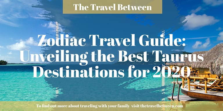 Zodiac Travel Guide: Unveiling the Best Taurus Destinations for 2020