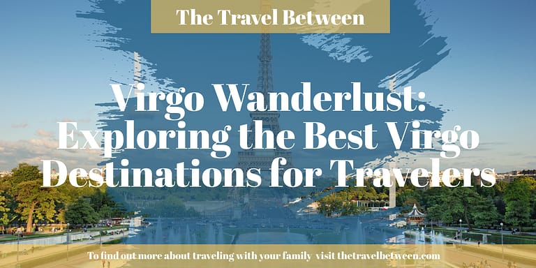 Virgo Wanderlust: Exploring the Best Virgo Destinations for Travelers