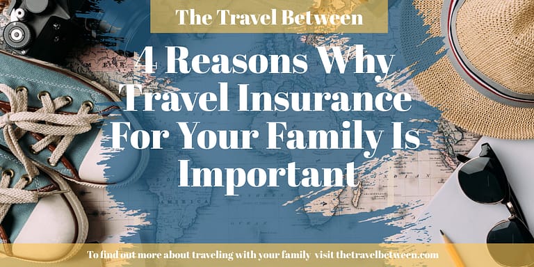 4 Reasons Why Travel Insurance For Your Family Is Important