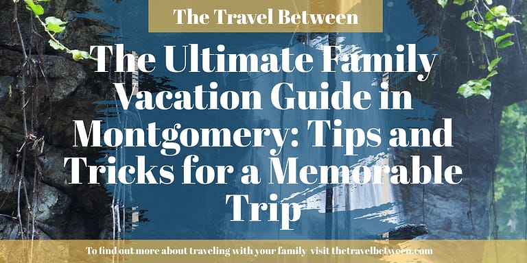 The Ultimate Family Vacation Guide in Montgomery: Tips and Tricks for a Memorable Trip