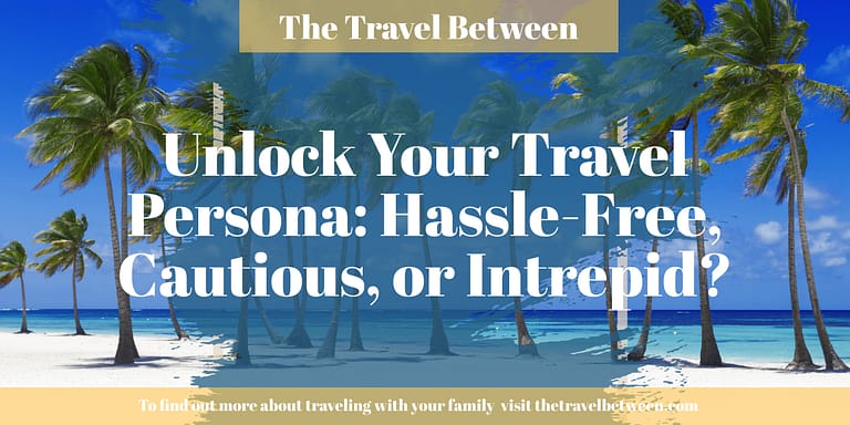 Unlock Your Travel Persona: Hassle-Free, Cautious, or Intrepid?